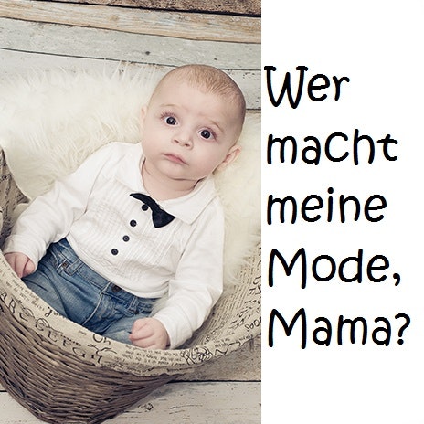 Kind schaut mit großen Augen in die Kamera, daneben steht: "Wer macht meine Mode, Mama? Kind schaut mit großen Augen in die Kamera, daneben steht: "Wer macht meine Mode, Mama?
