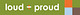 LOUD + PROUD-Logo