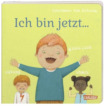 Ich bin jetzt…glücklich, wütend, stark – Bilderbuch Gefühle