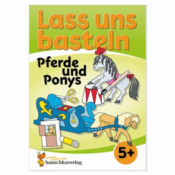 Lass uns basteln – Bastelbuch Pferde und Ponys