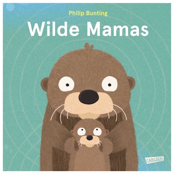 Wilde Mamas – Sachbilderbuch ab 3 Jahren