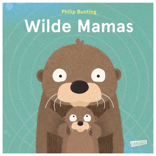 Wilde Mamas – Sachbilderbuch ab 3 Jahren